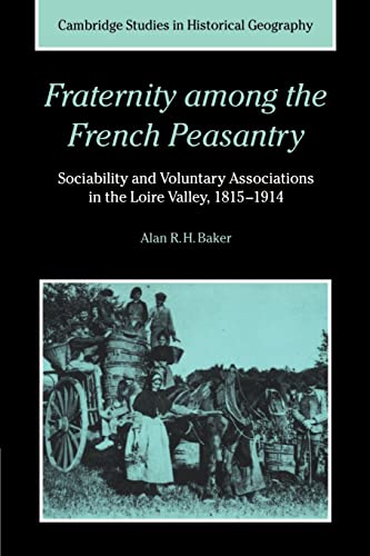Fraternity among French Peasantry: Sociability and Voluntary Associations in the Loire Valley, 1815-1914 - Click to Buy