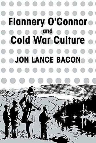 Flannery O'Connor and Cold War Culture (Cambridge Studies in American Literature and Culture, Series Number 72)