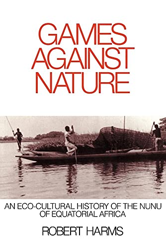 Games against Nature: An Eco-Cultural History of the Nunu of Equatorial Africa (Studies in Environment and History) - Click to Buy