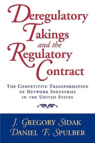 Deregulatory Takings and the Regulatory Contract: The Competitive Transformation of Network Industries in the United States - Click to Buy