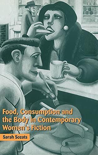 Food, Consumption and the Body in Contemporary Women's Fiction - Click to Buy