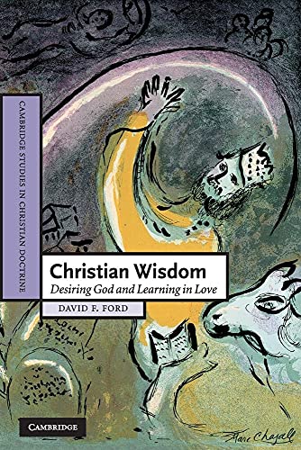 Christian Wisdom: Desiring God and Learning in Love (Cambridge Studies in Christian Doctrine, Series Number 16) - Click to Buy
