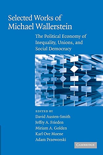 Selected Works of Michael Wallerstein: The Political Economy of Inequality, Unions, and Social Democracy (Cambridge Studies in Comparative Politics) - Click to Buy
