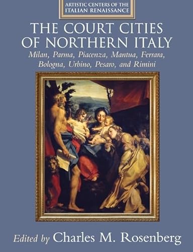 The Court Cities of Northern Italy: Milan, Parma, Piacenza, Mantua, Ferrara, Bologna, Urbino, Pesaro, and Rimini - Click to Buy