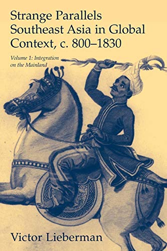 Strange Parallels: Volume 1, Integration on the Mainland: Southeast Asia in Global Context, c.800–1830 (Studies in Comparative World History) - Click to Buy