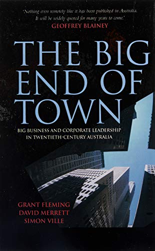 The Big End of Town: Big Business and Corporate Leadership in Twentieth-Century Australia - Click to Buy