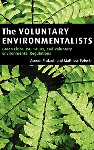 The Voluntary Environmentalists: Green Clubs, ISO 14001, and Voluntary Environmental Regulations - Click to Buy