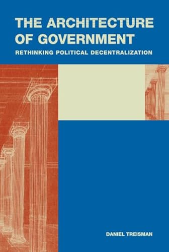 The Architecture of Government: Rethinking Political Decentralization (Cambridge Studies in Comparative Politics) - Click to Buy
