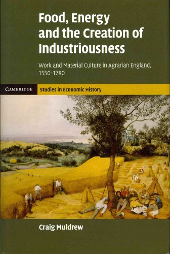 Food, Energy and the Creation of Industriousness: Work and Material Culture in Agrarian England, 1550–1780 (Cambridge Studies in Economic History - Second Series) - Click to Buy
