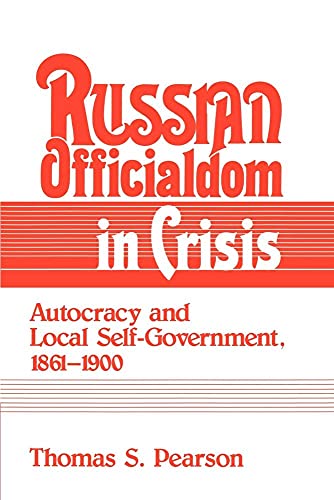 Russian Officialdom in Crisis: Autocracy and Local Self-Government, 1861-1900 - Click to Buy