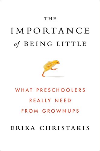 The Importance of Being Little: What Preschoolers Really Need from Grownups - Click to Buy