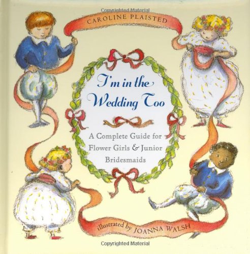 I'm in the Wedding Too: A Complete Guide for Flower Girls & Junior Bridesmaids - Click to Buy