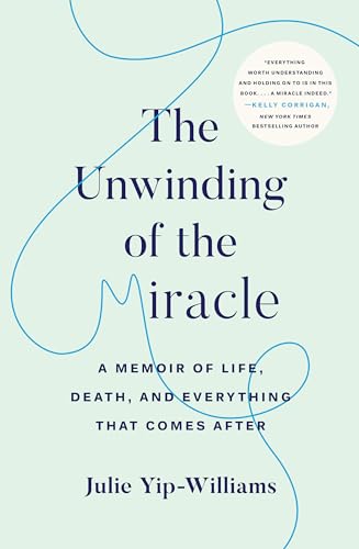 The Unwinding of the Miracle: A Memoir of Life, Death, and Everything That Comes After - Click to Buy