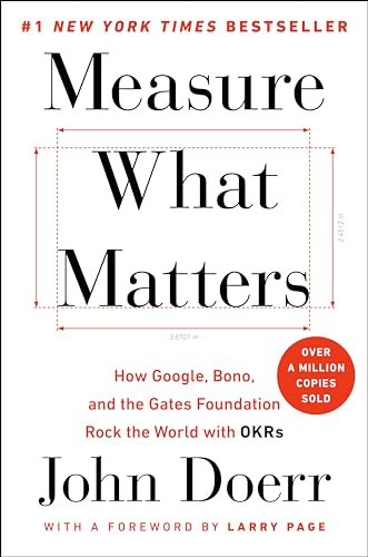Measure What Matters: How Google, Bono, and the Gates Foundation Rock the World with OKRs - Click to Buy