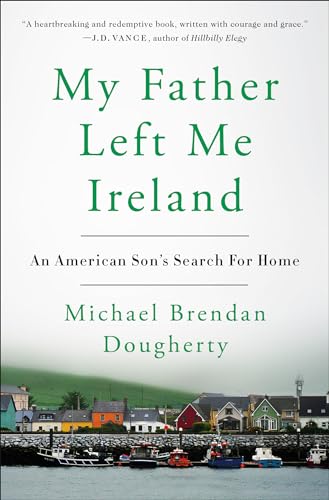 My Father Left Me Ireland: An American Son's Search For Home - Click to Buy