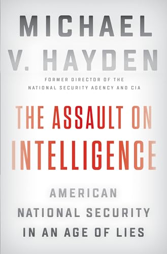 The Assault on Intelligence: American National Security in an Age of Lies - Click to Buy