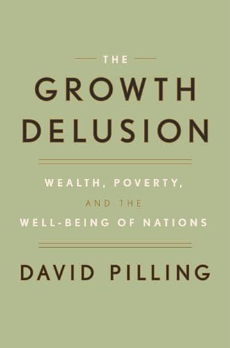 The Growth Delusion: Wealth, Poverty, and the Well-Being of Nations - Click to Buy