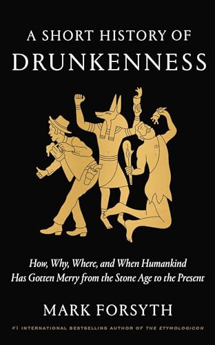 A Short History of Drunkenness: How, Why, Where, and When Humankind Has Gotten Merry from the Stone Age to the Present - Click to Buy
