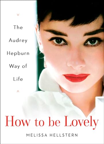 How to be Lovely: The Audrey Hepburn Way of Life - Click to Buy