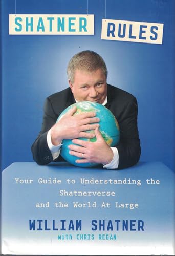 Shatner Rules: Your Guide to Understanding the Shatnerverse and the World at Large - Click to Buy