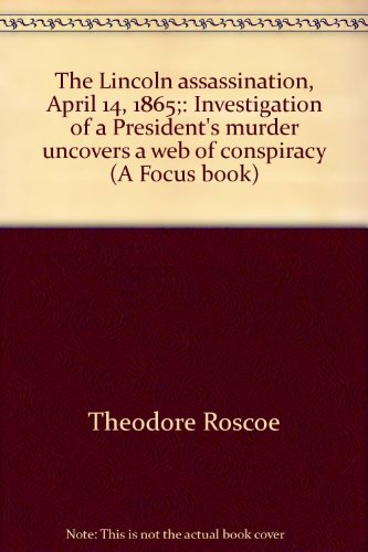 Lincoln's Assassination, April 14, 1865 : Investigation of a President's Murder Uncovers a Web of Conspiracy - Click to Buy