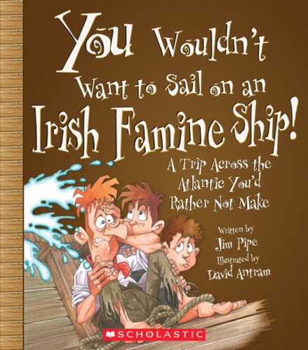 You Wouldn't Want to Sail on an Irish Famine Ship!: A Trip Across the Atlantic You'd Rather Not Make - Click to Buy