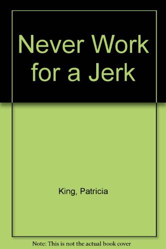 Never Work for a Jerk - Click to Buy