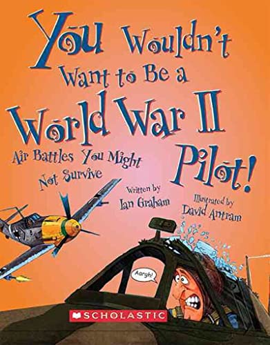 You Wouldn't Want to Be a World War II Pilot! (You Wouldn't Want to…: History of the World) - Click to Buy