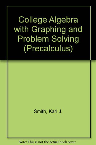 College Algebra With Graphing and Problem Solving (Precalculus) - Click to Buy