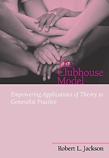 The Clubhouse Model: Empowering Applications of Theory to Generalist Practice (Social Work Series) - Click to Buy