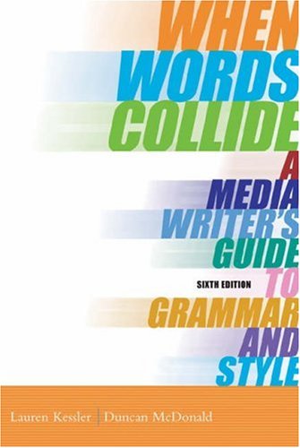 When Words Collide: A Media Writer’s Guide to Grammar and Style (with InfoTrac)