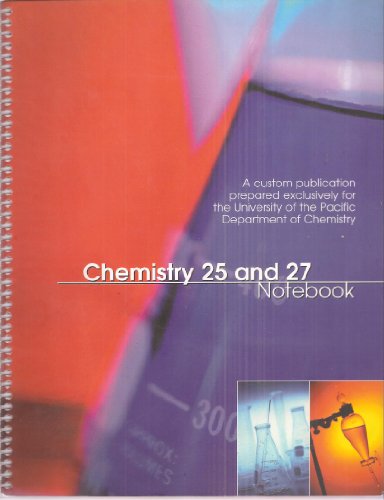 Chemistry 25 and 27 Notebook - A Custom Publication Prepared Exclusively for the University of the Pacific Department of Chemistry - Click to Buy