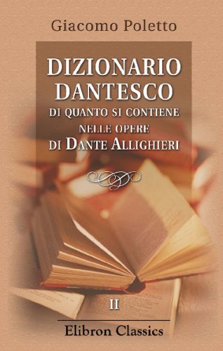Dizionario dantesco di quanto si contiene nelle opere di Dante Allighieri (Italian Edition)