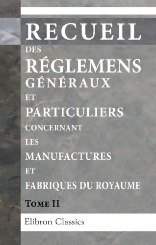 Recueil des Réglemens généraux et particuliers concernant les manufactures et fabriques du Royaume: Tome 2 - Click to Buy