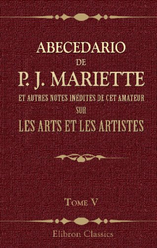 Abecedario de P. J. Mariette et autres notes inédites de cet amateur sur les arts et les artistes: Ouvrage publié ... par MM. Ph. de Chennevières et A. ... Tome 5. Robusti - Van Oye (French Edition) - Click to Buy