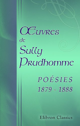 O?uvres de Sully Prudhomme: Poésies 1879-1888