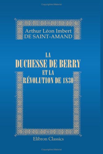 La duchesse de Berry et la Révolution de 1830 (French Edition) - Click to Buy