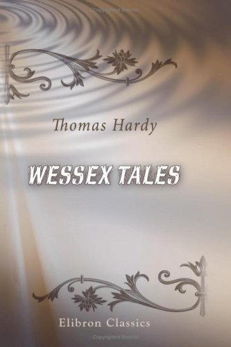 Wessex Tales: That is to say: An Imaginative Woman; The Three Strangers; The Withered Arm; Fellow-Townsmen; Interlopers at the Knap; and The Distracted Preacher - Click to Buy