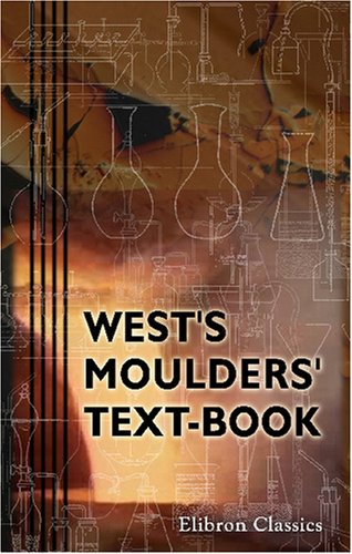 West's Moulders' Text-Book: Being Part II. of American Foundry Practice - Click to Buy