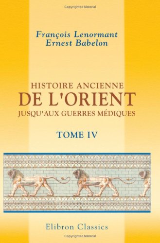 Histoire ancienne de l'Orient jusqu'aux guerres médiques: Tome 4. Les Assyriens et les Chaldéens - Click to Buy