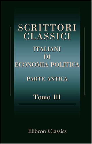 Scrittori classici italiani di economia politica: Parte antica. Tomo 3 - Click to Buy