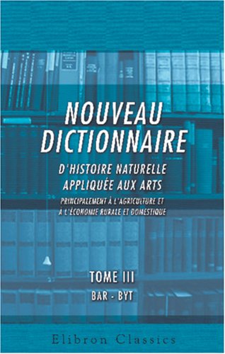 Nouveau dictionnaire d'histoire naturelle, appliquée aux arts, principalement à l'Agriculture et à l'Économie rurale et domestique (French Edition) - Click to Buy
