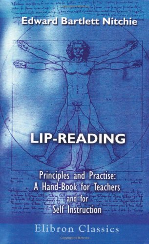 Lip-Reading: Principles and Practice: A Hand-Book for Teachers and for Self Instruction - Click to Buy