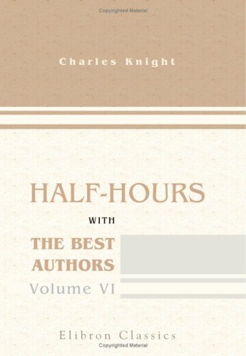 Half-hours with the Best Authors: With Short Biographical and Critical Notices. Volume 6 - Click to Buy
