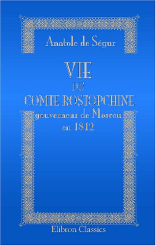 Vie du comte Rostopchine, gouverneur de Moscou en 1812 (French Edition) - Click to Buy