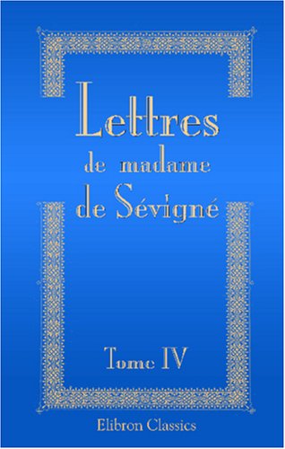 Lettres de madame de Sévigné, de sa famille et de ses amis: Tome 4 (French Edition) - Click to Buy