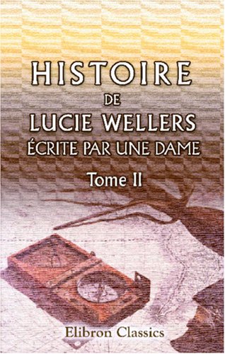 Histoire de Lucie Wellers, écrite par une Dame: Tome second (French Edition) - Click to Buy