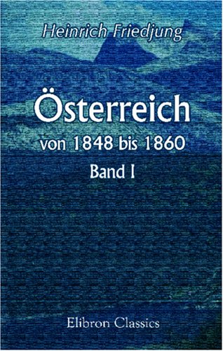 Österreich von 1848 bis 1860: Band 1. Die Jahre der Revolution und der Reform 1848 bis 1851 (German Edition)