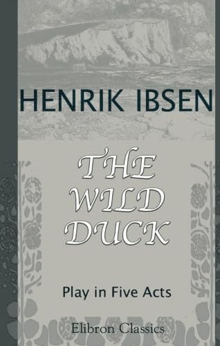 The Wild Duck: Play in Five Acts - Click to Buy