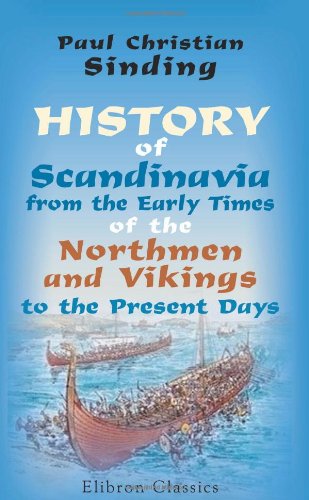 History of Scandinavia, from the Early Times of the Northmen and Vikings to the Present Days - Click to Buy